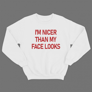 Прикольный свитшот с принтом "I'm nicer than my face looks"